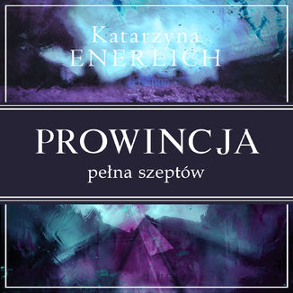 Prowincja pełna szeptów Katarzyna Enerlich - okladka książki