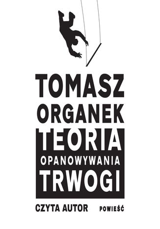 Teoria opanowywania trwogi Tomasz Organek - okladka książki