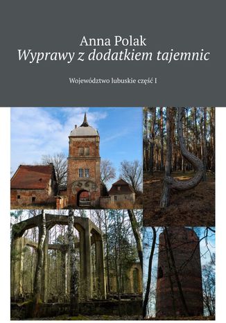 Wyprawy z dodatkiem tajemnic Anna Polak - okladka książki