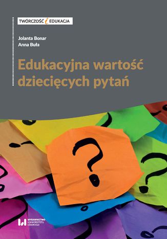 Edukacyjna wartość dziecięcych pytań Jolanta Bonar, Anna Buła - okladka książki