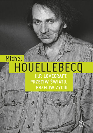 H.P. Lovecraft. Przeciw światu, przeciw życiu Michel Houellebecq - okladka książki