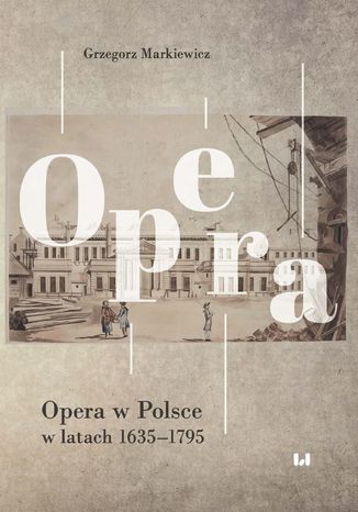 Opera w Polsce w latach 1635-1795 Grzegorz Markiewicz - okladka książki