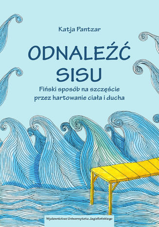 Odnaleźć sisu. Fiński sposób na szczęście przez hartowanie ciała i ducha Katja Pantzar - okladka książki