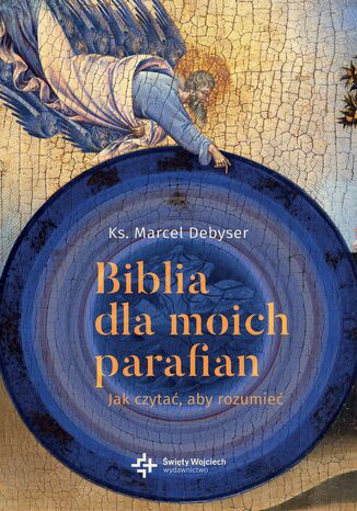 Biblia dla moich parafian. Jak czytać, aby rozumieć. Tom I ks Marcel Debyser - okladka książki