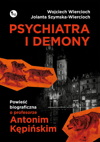 Psychiatra i demony. Powieść biograficzna o profesorze Antonim Kępińskim Wojciech Wiercioch, Jolanta Szymska-Wiercioch - okladka książki