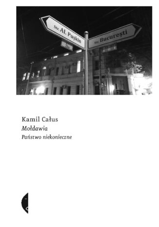 Mołdawia. Państwo niekonieczne Kamil Całus - okladka książki