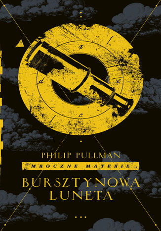 Bursztynowa luneta. Cykl Mroczne materie. Tom 3 Philip Pullman - okladka książki