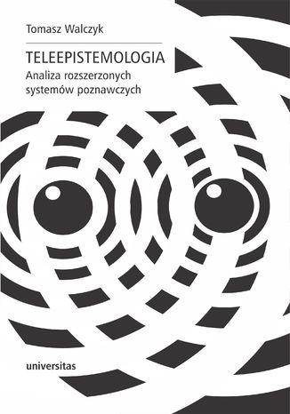 Teleepistemologia. Analiza rozszerzonych systemów poznawczych Tomasz Walczyk - okladka książki