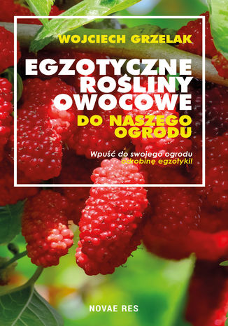 Egzotyczne rośliny owocowe do naszego ogrodu Wojciech Grzelak - okladka książki