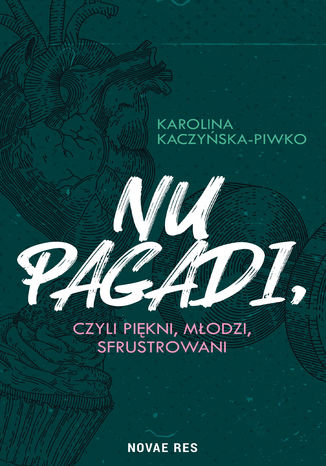 Nu pagadi, czyli młodzi, piękni, sfrustrowani Karolina Kaczyńska-Piwko - okladka książki