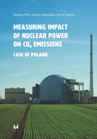 Measuring Impact of Nuclear Power on CO2 Emissions. Case of Poland Mariusz Plich, Łukasz Konopielko, David Pupovac - okladka książki