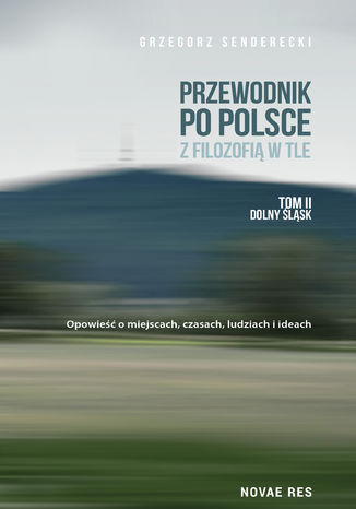 Przewodnik po Polsce z filozofią w tle. Tom II Dolny Śląsk Grzegorz Senderecki - okladka książki