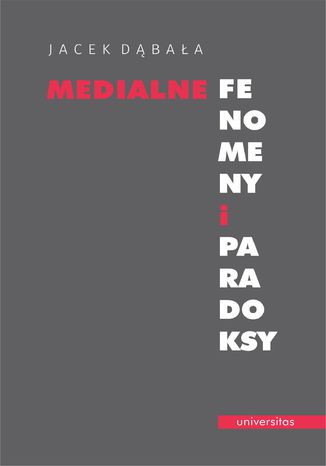 Medialne fenomeny i paradoksy Jacek Dąbała - okladka książki