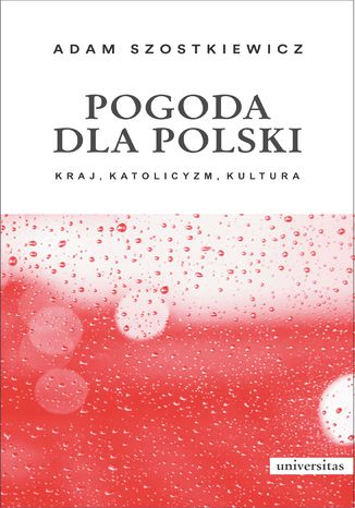 Pogoda dla Polski. Kraj, katolicyzm, kultura Adam Szostkiewicz - okladka książki