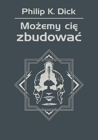 Możemy cię zbudować Philip K. Dick - okladka książki