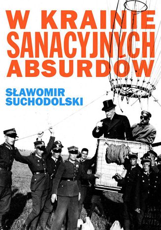 W krainie sanacyjnych absurdów. Podróż pierwsza Sławomir Suchodolski - okladka książki