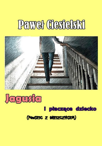 Jagusia i płaczące dziecko Paweł Ciesielski - okladka książki