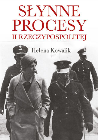 Słynne procesy II Rzeczypospolitej Helena Kowalik - okladka książki