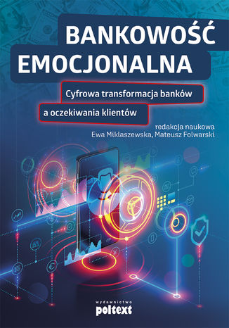 Bankowość emocjonalna red. nauk. Ewa Miklaszewska, Mateusz Folwarski - okladka książki