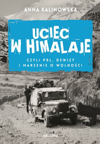 Uciec w Himalaje, czyli PRL, dewizy i marzenia o wolności Anna Kalinowska - okladka książki