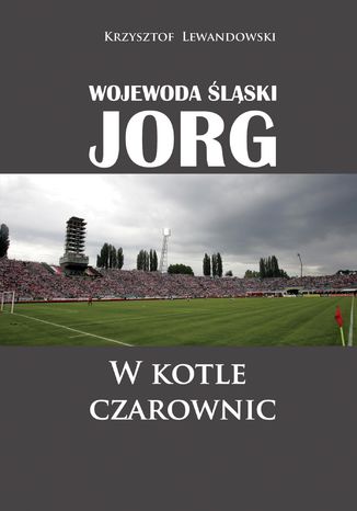 Wojewoda śląski Jorg. W kotle czarownic Krzysztof Lewandowski - okladka książki