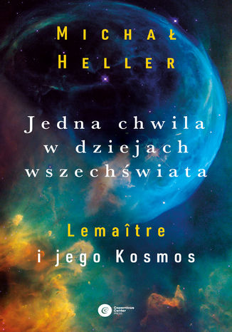 Jedna chwila w dziejach wszechświata. Lemaître i jego Kosmos Michał Heller - okladka książki