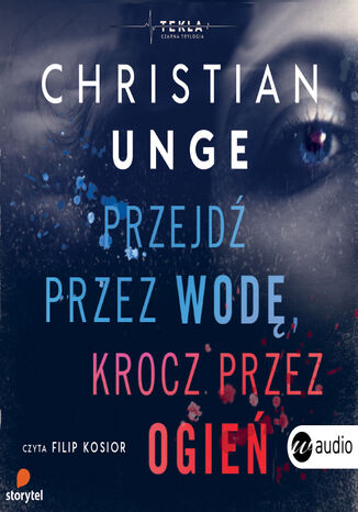 Przejdź przez wodę, krocz przez ogień Christian Unge - okladka książki