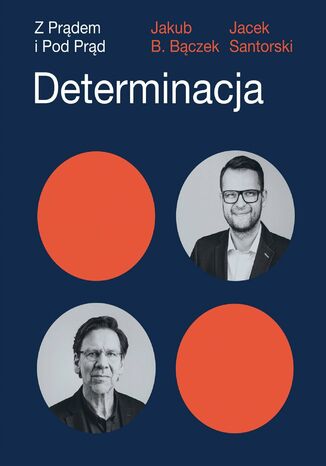 Determinacja. Z prądem i pod prąd Jakub B. Bączek, Jacek Santorski - okladka książki