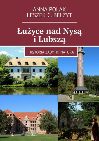 Łużyce nad Nysą i Lubszą Anna Polak, Leszek Belzyt - okladka książki