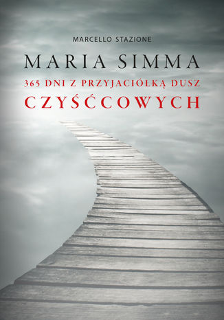 Maria Simma. 365 dni z Przyjaciółką Dusz Czyśćcowych Marcello Stanzione - okladka książki