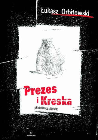 Prezes i Kreska. Jak koty tłumaczą sobie świat Łukasz Orbitowski - okladka książki