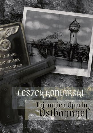 Tajemnica Oppeln Ostbahnhof Leszek Koniarski - okladka książki