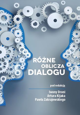 Różne oblicza dialogu Iwonia Dronia, Artur Kijak, Paweł Zakrajewski - okladka książki