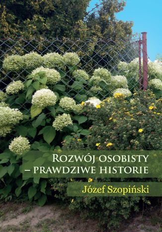 Rozwój osobisty - prawdziwe historie Józef Szopiński - okladka książki