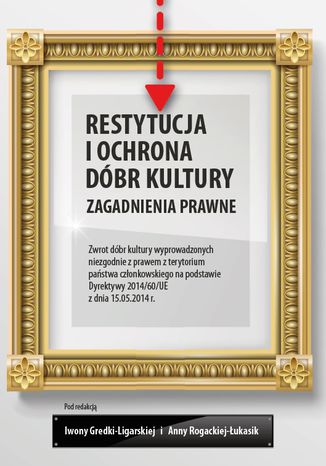 Restytucja i ochrona dóbr kultury. Zagadnienia prawne Iwona Gredka-Ligarska, Anna Rogacka-Łukasik - okladka książki