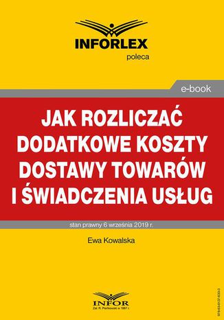 Jak rozliczać dodatkowe koszty dostawy towarów i świadczenia usług Ewa Kowalska - okladka książki