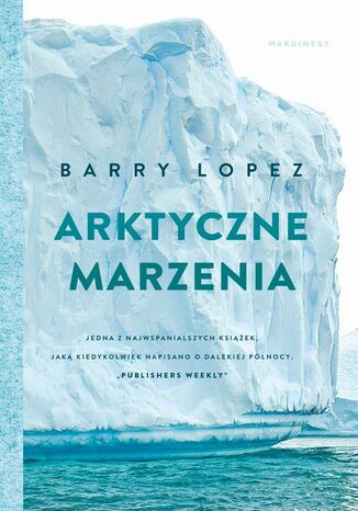 Arktyczne marzenia Barry Lopez, Jarosław Mikos - okladka książki