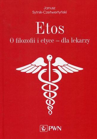 Etos O filozofii i etyce dla lekarzy Janusz Sytnik-Czetwertyński - okladka książki