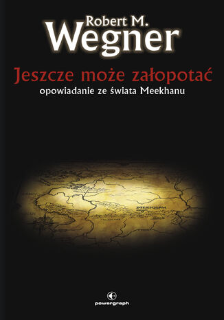 Jeszcze może załopotać. Opowiadanie ze świata Meekhanu Robert M. Wegner - okladka książki