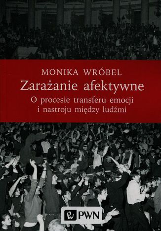 Zarażanie afektywne. O procesie transferu emocji i nastroju między ludźmi Monika Wróbel - okladka książki