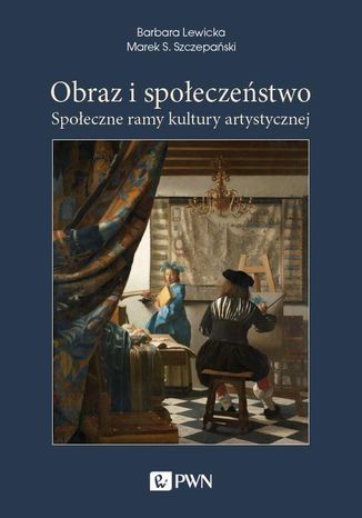Obraz i społeczeństwo. Społeczne ramy kultury artystycznej Barbara Lewicka, Marek S. Szczepański - okladka książki