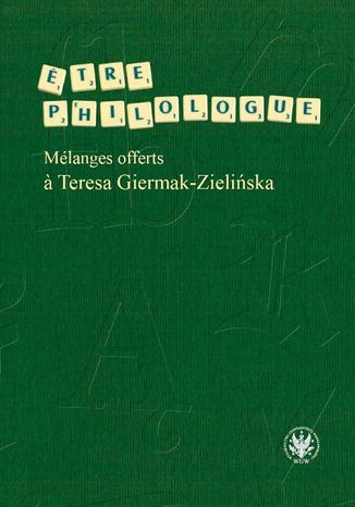 ?tre philologue. Mélanges offerts ? Teresa Giermak-Zielińska Wanda Fijałkowska, Małgorzata Izert, Anna Kieliszczyk, Ewa Pilecka - okladka książki