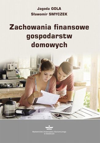 Zachowania finansowe gospodarstw domowych Sławomir Smyczek, Jagoda Gola - okladka książki