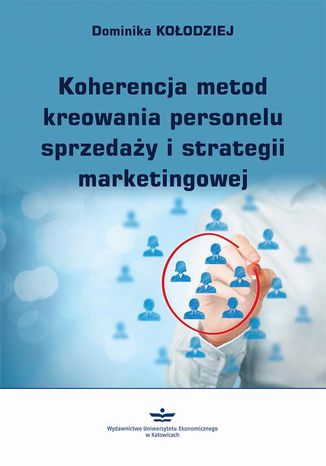 Koherencja metod kreowania personelu sprzedaży i strategii marketingowej Dominika Kołodziej - okladka książki