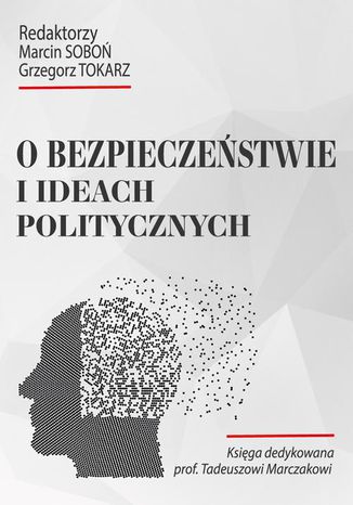 O bezpieczeństwie i ideach politycznych Grzegorz Tokarz, Marcin Soboń - okladka książki