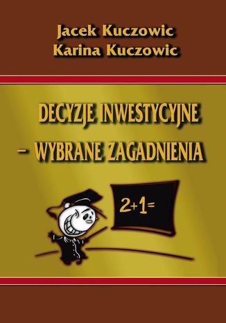 Decyzje inwestycyjne  wybrane zagadnienia Jacek Kuczowic, Karina Kuczowic - okladka książki