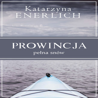 Prowincja pełna snów Katarzyna Enerlich - okladka książki