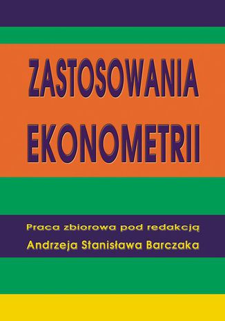 Zastosowania ekonometrii Andrzej Stanisław Barczak - okladka książki