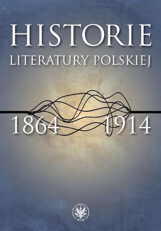 Historie literatury polskiej 1864-1914 Urszula Kowalczuk, Łukasz Książyk - okladka książki