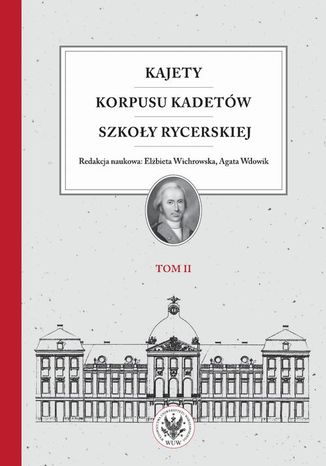 Kajety Korpusu Kadetów Szkoły Rycerskiej. Tom 2 Elżbieta Wichrowska, Agata Wdowik - okladka książki